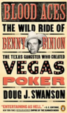 Blood Aces: The Wild Ride of Benny Binion, the Texas Gangster Who Created Vegas Poker